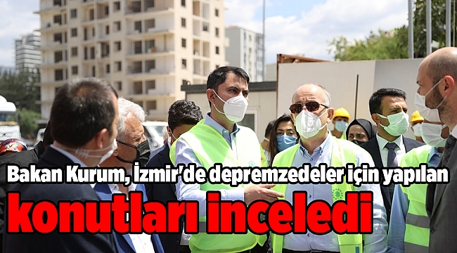 Bakan Kurum, İzmir&#039;de depremzedeler için yapılan konutları inceledi