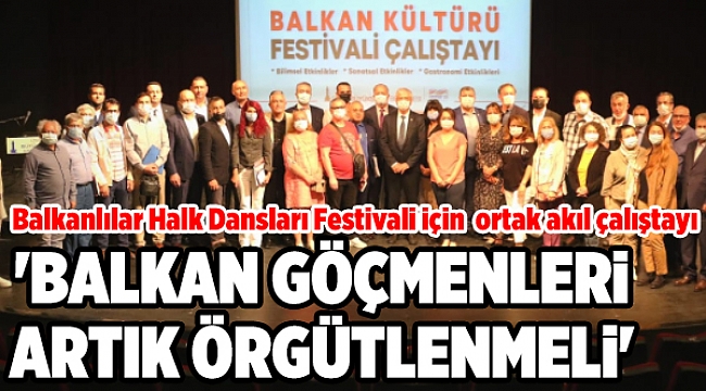 Balkanlılar Halk Dansları Festivali için ortak akıl çalıştayı