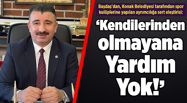 Başdaş: &quot;Kendilerinden olmayana Yardım Yok!&quot;