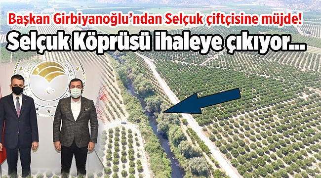 Başkan Girbiyanoğlu'ndan Selçuk çiftçisine müjde! Selçuk Köprüsü ihaleye çıkıyor...