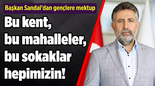 Başkan Sandal'dan gençlere mektup