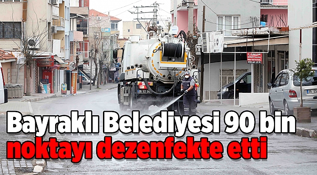 Bayraklı Belediyesi 90 bin noktayı dezenfekte etti