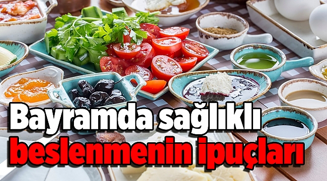 Bayramda sağlıklı beslenmenin ipuçları