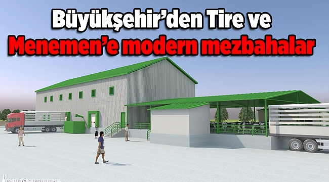 Büyükşehir’den Tire ve Menemen’e modern mezbahalar