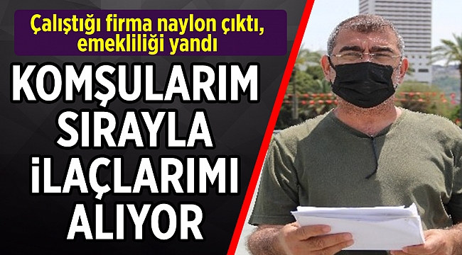 Çalıştığı firma naylon çıktı, emekliliği yandı