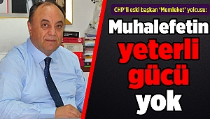 CHP’li eski başkan ‘Memleket’ yolcusu: Muhalefetin yeterli gücü yok
