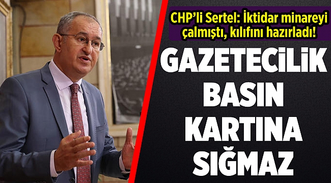 CHP’li Sertel: İktidar minareyi çalmıştı, kılıfını hazırladı!