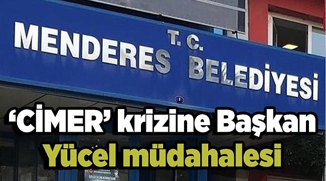 ‘CİMER’ krizine Başkan Yücel müdahalesi