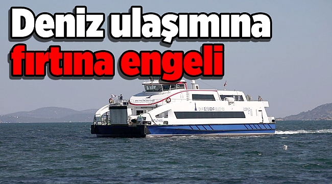 Deniz ulaşımına fırtına engeli