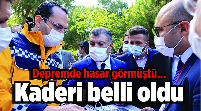 Depremde hasar görmüştü... Kaderi belli oldu