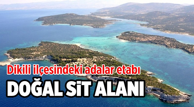 Dikili ilçesindeki Adalar etabı Doğal Sit Alanı