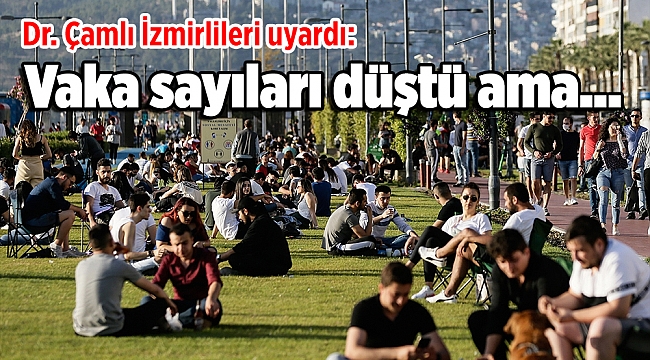 Dr. Çamlı İzmirlileri uyardı: Vaka sayıları düştü ama...