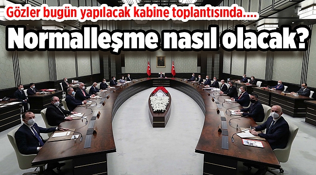 Gözler Kabine'de: Normalleşme nasıl olacak?