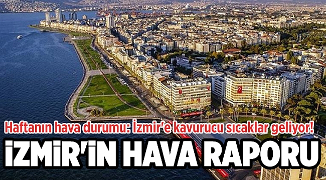 Haftanın hava durumu: İzmir'e kavurucu sıcaklar geliyor!