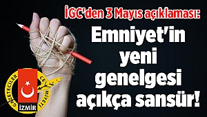 İGC'den 3 Mayıs açıklaması: Emniyet'in yeni genelgesi açıkça sansür!