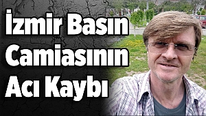 İzmir Basın Dünyasının Acı Kaybı