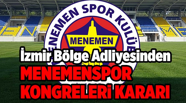 İzmir Bölge Adliye Mahkemesinden Menemenspor kongreleri kararı