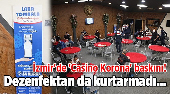 İzmir'de 'Casino Korona' baskını! Dezenfektan da kurtarmadı...
