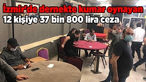 Dernekte kumar oynayan 12 kişiye 37 bin 800 lira ceza