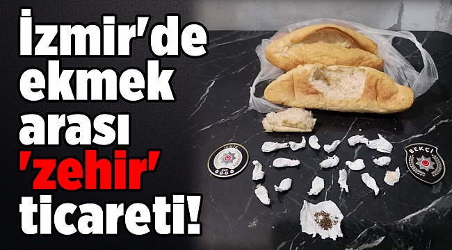 İzmir'de ekmek arası 'zehir' ticareti!