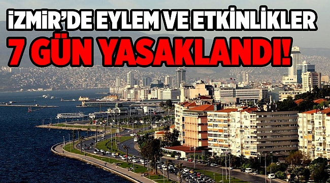 İzmir’de eylemler 7 gün süreyle kısıtlandı