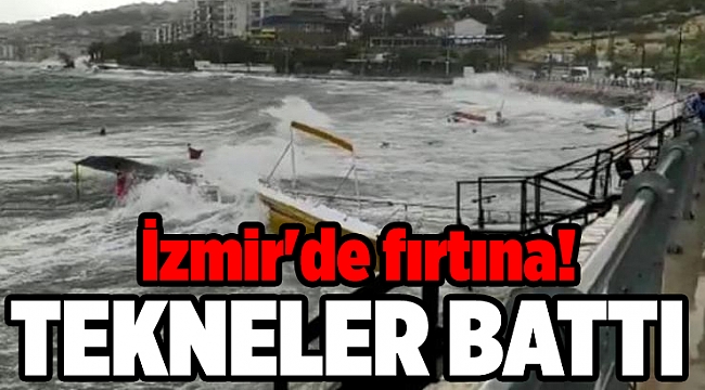 İzmir'de fırtına! Tekneler battı!