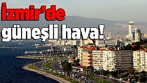 İzmir'de güneşli hafta!