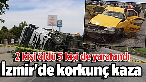 İzmir'de korkunç kaza: 2 kişi öldü 5 kişi de yaralandı