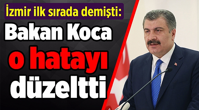 İzmir ilk sırada demişti: Bakan Koca o hatayı düzeltti
