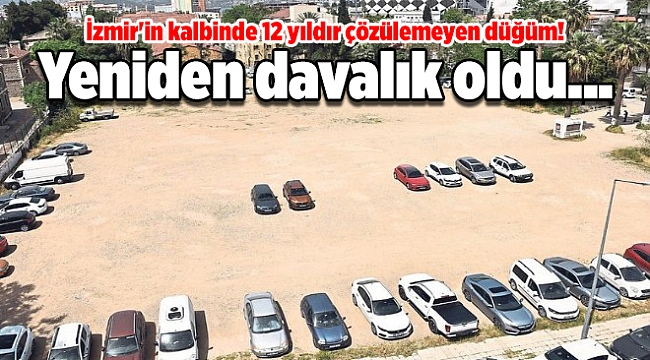 İzmir'in kalbinde 12 yıldır çözülemeyen düğüm! Yeniden davalık oldu...
