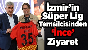 İzmir’in Süper Lig Temsilcisinden ‘İnce’ Ziyaret