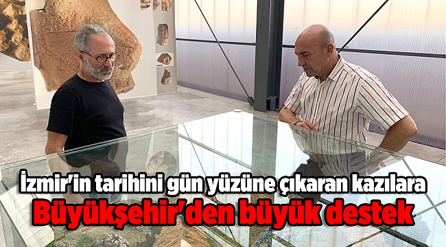 İzmir'in tarihini gün yüzüne çıkaran kazılara Büyükşehir'den büyük destek