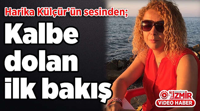 Harika Külçür'ün sesinden: Kalbe Dolan İlk Bakış"