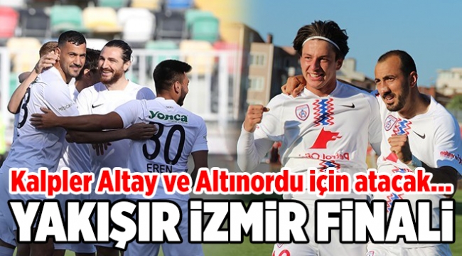 Kalpler Altay ve Altınordu için atacak... Yakışır İzmir finali!