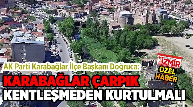 KARABAĞLAR ÇARPIK KENTLEŞMEDEN KURTULMALI
