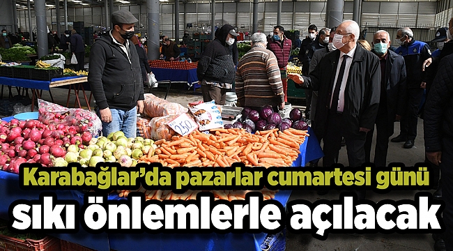 Karabağlar’da pazarlar cumartesi günü sıkı önlemlerle açılacak