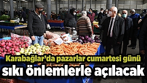 Karabağlar’da pazarlar cumartesi günü sıkı önlemlerle açılacak