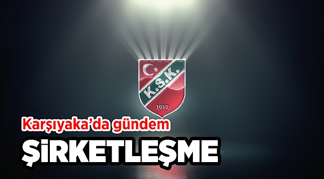 Karşıyaka'da gündem şirketleşme