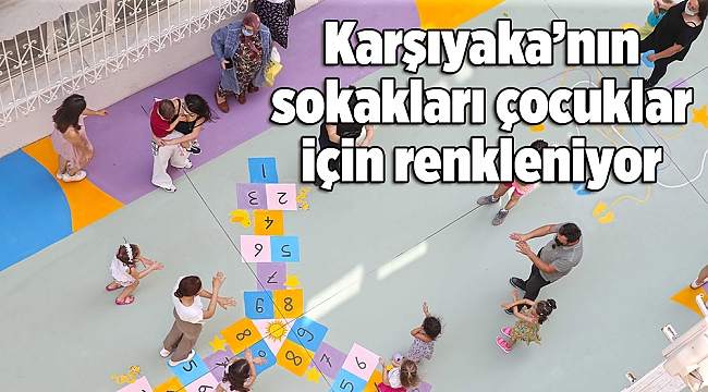 Karşıyaka’nın sokakları çocuklar için renkleniyor