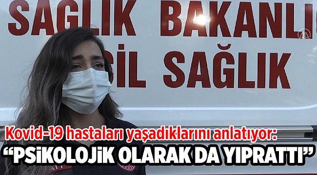 Kovid-19 hastaları yaşadıklarını anlatıyor: "Genç, yaşlı, çocuk fark etmiyor, herkesi etkiliyor"