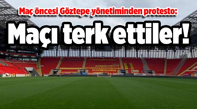 Maç öncesi Göztepe yönetiminden protesto: Maçı terk ettiler!