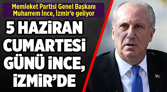 Memleket Partisi Genel Başkanı İnce, İzmir’e geliyor