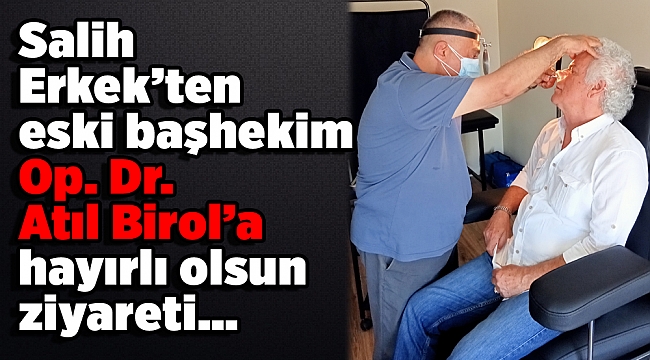 Op. Dr. Atıl Birol’a hayırlı olsun ziyareti…