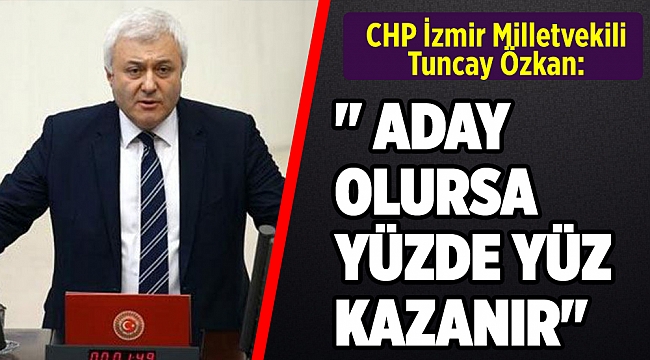 Özkan: Aday olursa yüzde yüz kazanır