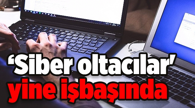 ‘Siber oltacılar' yine işbaşında
