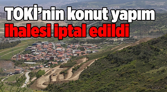 TOKİ’nin konut yapım ihalesi iptal edildi