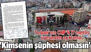 Torbalı’nın CHP’li 17 meclis üyesinden açıklama: 'Kimsenin şüphesi olmasın'