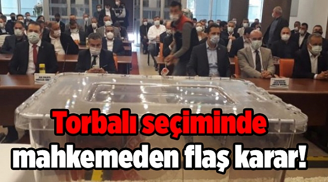 Torbalı seçiminde mahkemeden flaş karar!