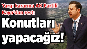 Yargı kararına AK Partili Kaya’dan rest: Konutları yapacağız!