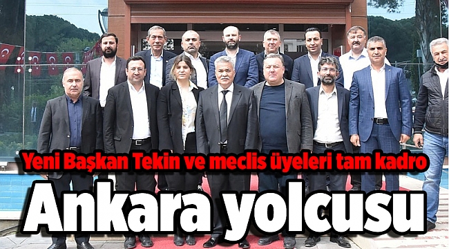 Yeni Başkan Tekin ve meclis üyeleri tam kadro Ankara yolcusu
